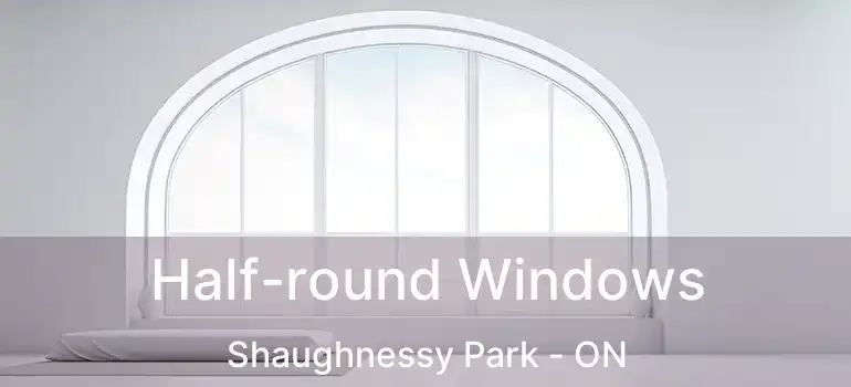 Half-round Windows Shaughnessy Park - ON