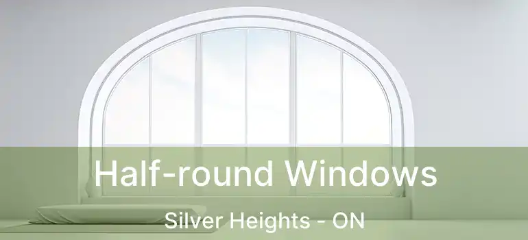  Half-round Windows Silver Heights - ON