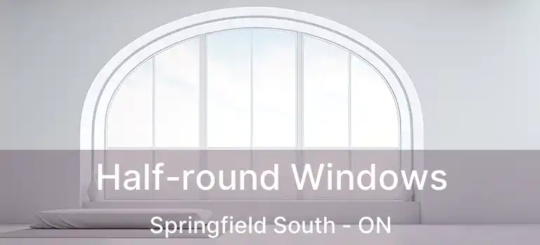  Half-round Windows Springfield South - ON