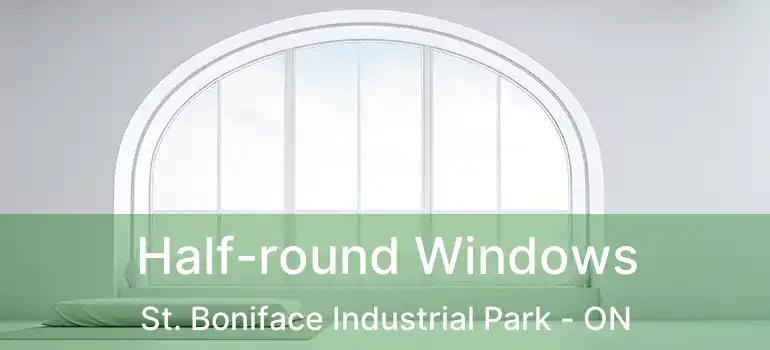  Half-round Windows St. Boniface Industrial Park - ON