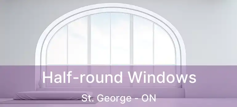  Half-round Windows St. George - ON