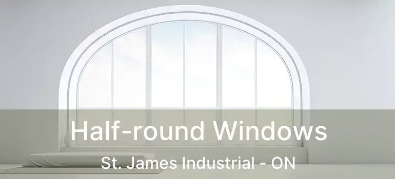  Half-round Windows St. James Industrial - ON