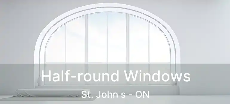  Half-round Windows St. John s - ON