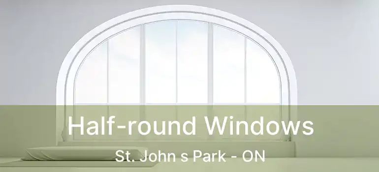  Half-round Windows St. John s Park - ON