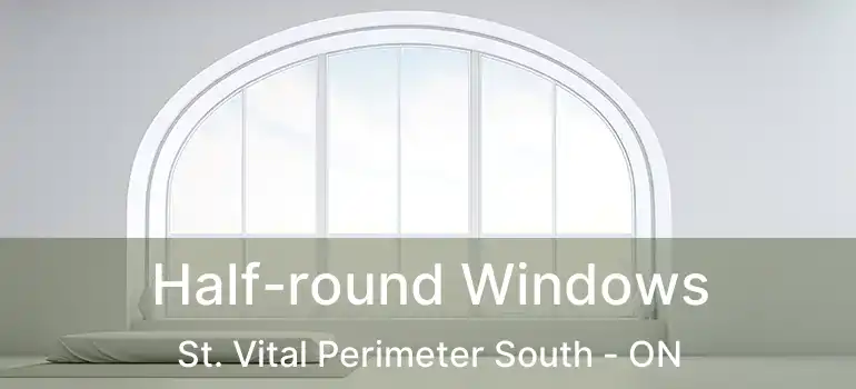  Half-round Windows St. Vital Perimeter South - ON