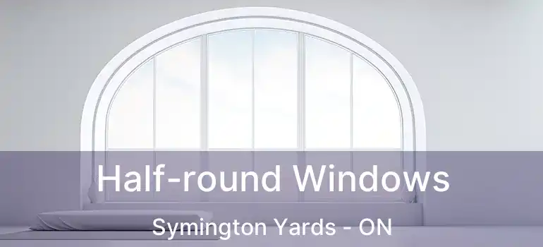  Half-round Windows Symington Yards - ON