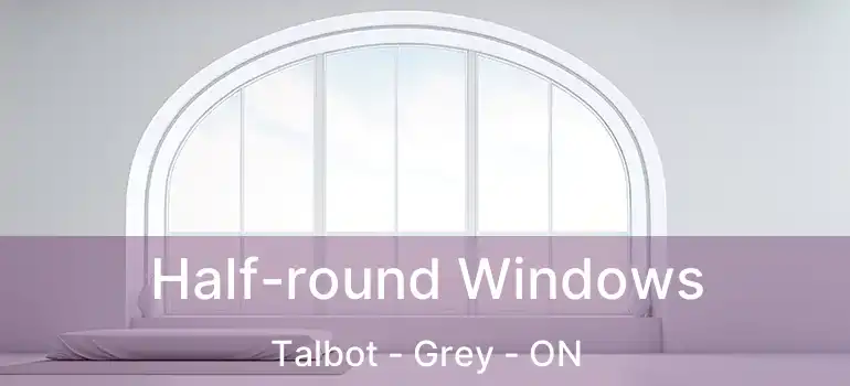  Half-round Windows Talbot - Grey - ON