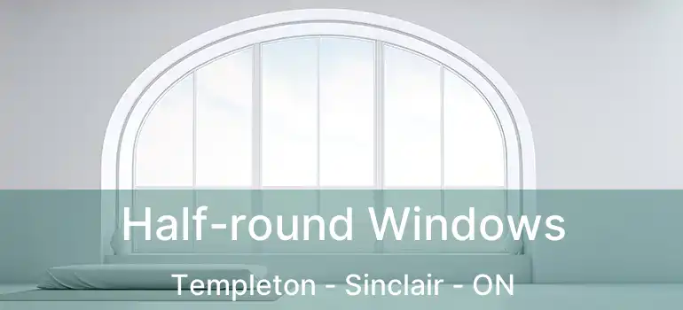  Half-round Windows Templeton - Sinclair - ON
