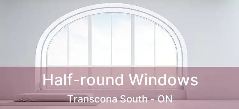  Half-round Windows Transcona South - ON