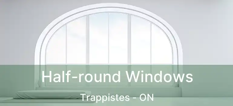  Half-round Windows Trappistes - ON