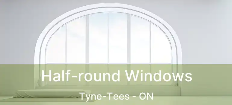  Half-round Windows Tyne-Tees - ON