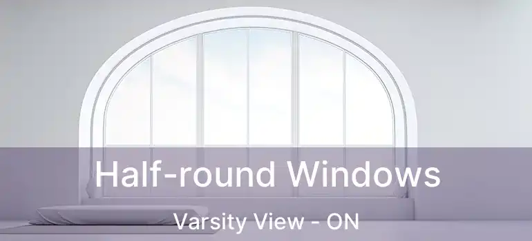  Half-round Windows Varsity View - ON