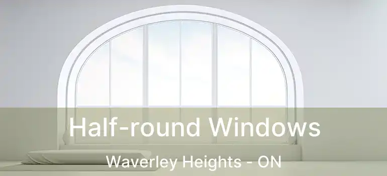  Half-round Windows Waverley Heights - ON