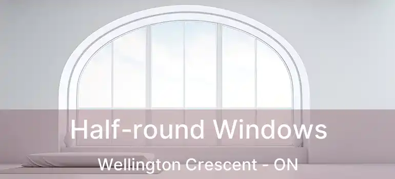  Half-round Windows Wellington Crescent - ON