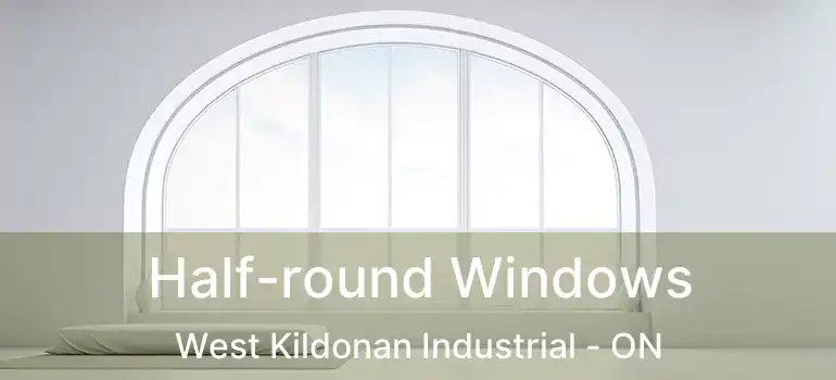  Half-round Windows West Kildonan Industrial - ON