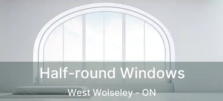  Half-round Windows West Wolseley - ON