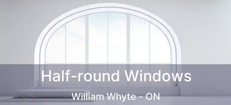  Half-round Windows William Whyte - ON