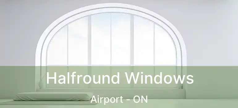  Halfround Windows Airport - ON