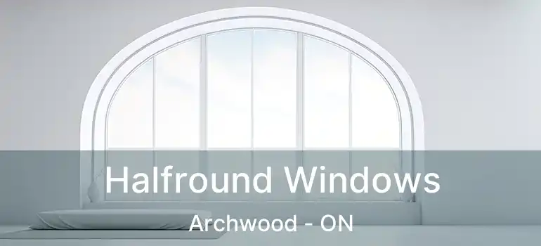  Halfround Windows Archwood - ON