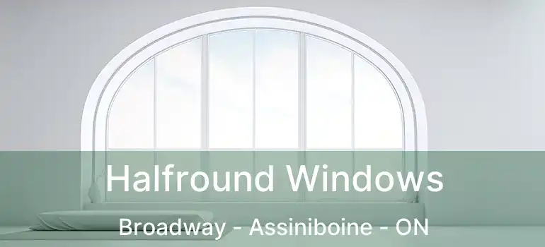  Halfround Windows Broadway - Assiniboine - ON