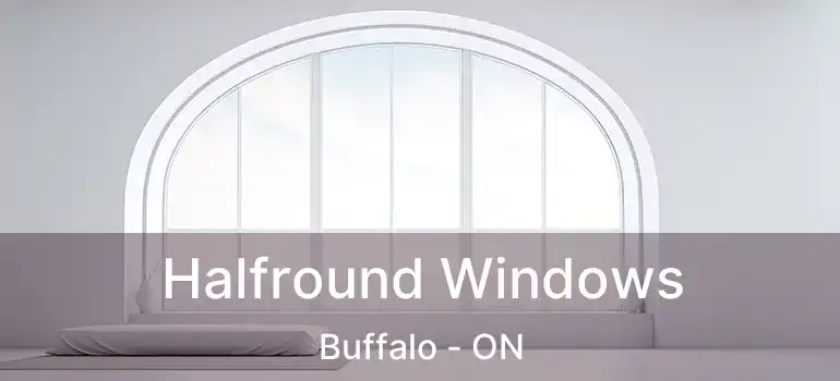  Halfround Windows Buffalo - ON