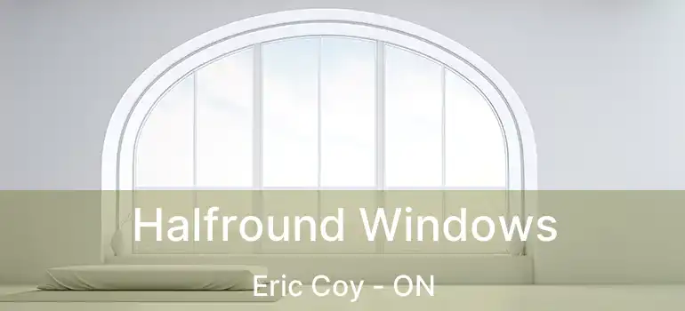  Halfround Windows Eric Coy - ON