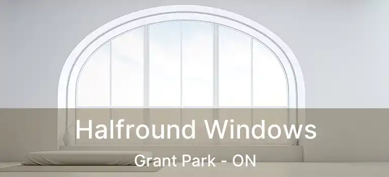  Halfround Windows Grant Park - ON