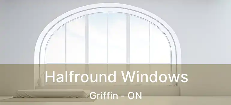  Halfround Windows Griffin - ON