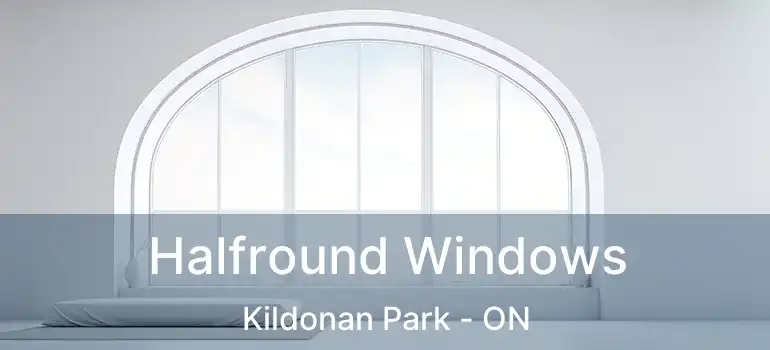  Halfround Windows Kildonan Park - ON