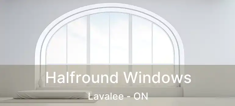  Halfround Windows Lavalee - ON