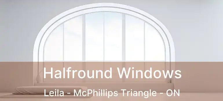  Halfround Windows Leila - McPhillips Triangle - ON