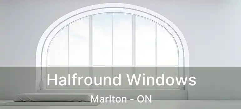  Halfround Windows Marlton - ON
