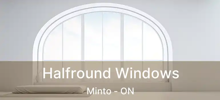  Halfround Windows Minto - ON