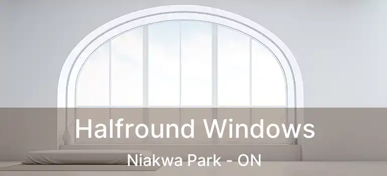  Halfround Windows Niakwa Park - ON
