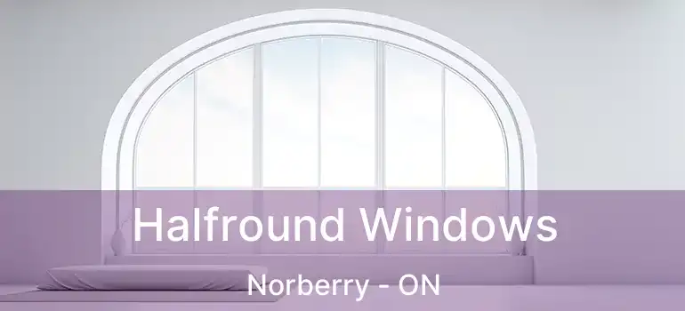  Halfround Windows Norberry - ON