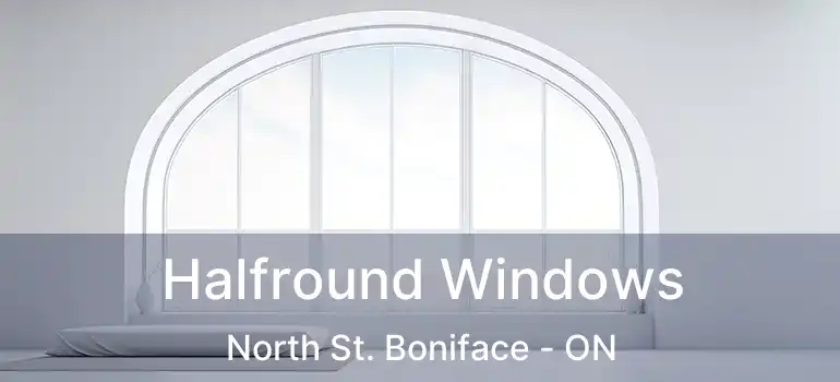  Halfround Windows North St. Boniface - ON
