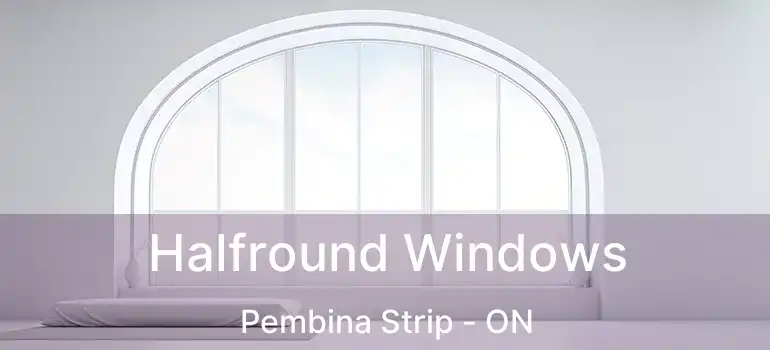  Halfround Windows Pembina Strip - ON