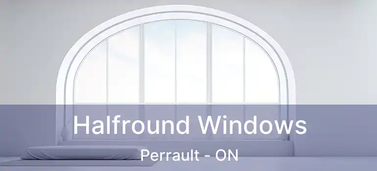  Halfround Windows Perrault - ON
