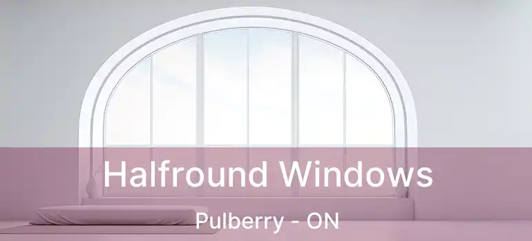 Halfround Windows Pulberry - ON