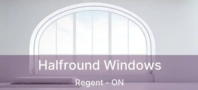  Halfround Windows Regent - ON