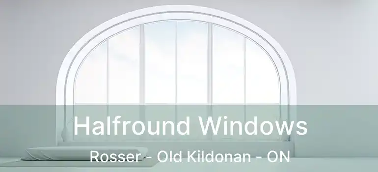  Halfround Windows Rosser - Old Kildonan - ON