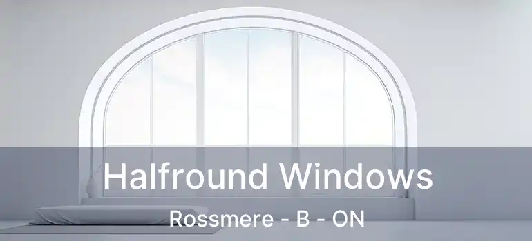  Halfround Windows Rossmere - B - ON