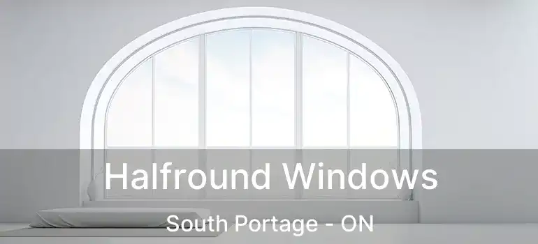  Halfround Windows South Portage - ON