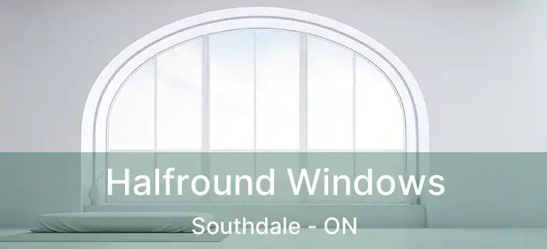  Halfround Windows Southdale - ON