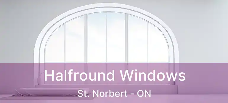  Halfround Windows St. Norbert - ON