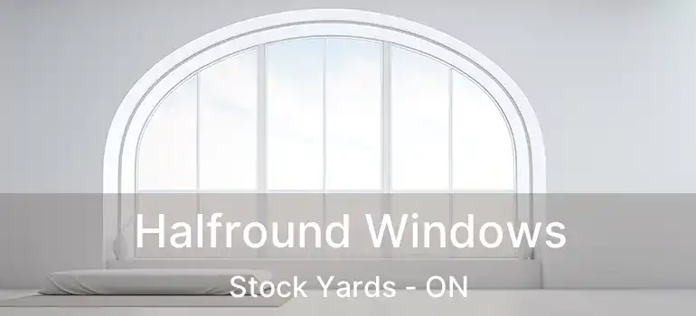  Halfround Windows Stock Yards - ON