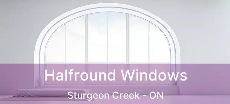  Halfround Windows Sturgeon Creek - ON