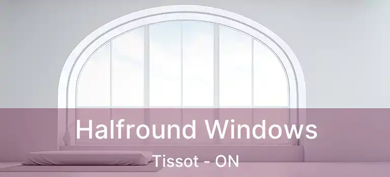  Halfround Windows Tissot - ON