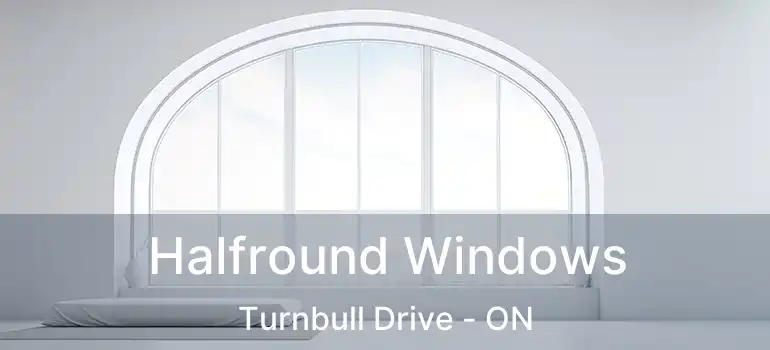  Halfround Windows Turnbull Drive - ON