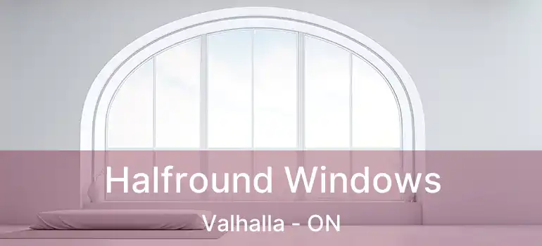  Halfround Windows Valhalla - ON